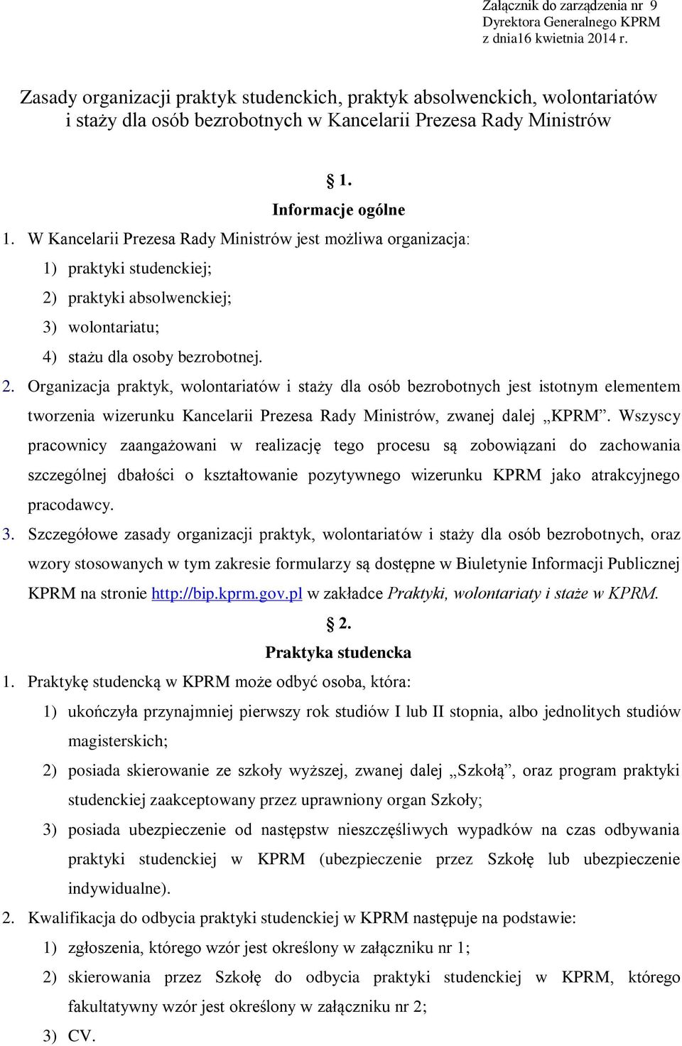 W Kancelarii Prezesa Rady Ministrów jest możliwa organizacja: 1) praktyki studenckiej; 2)