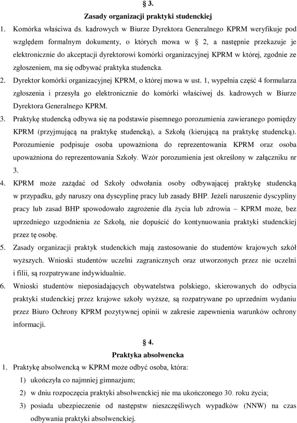 organizacyjnej KPRM w której, zgodnie ze zgłoszeniem, ma się odbywać praktyka studencka. 2. Dyrektor komórki organizacyjnej KPRM, o której mowa w ust.