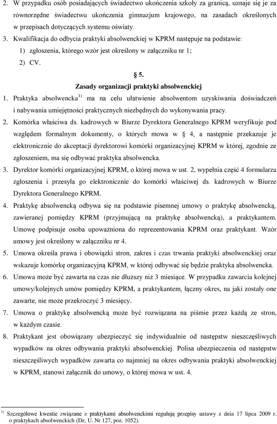 Zasady organizacji praktyki absolwenckiej 1. Praktyka absolwencka 1) ma na celu ułatwienie absolwentom uzyskiwania doświadczeń i nabywania umiejętności praktycznych niezbędnych do wykonywania pracy.