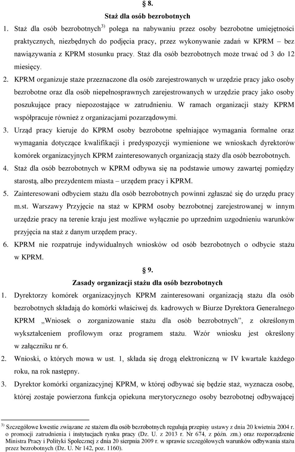 pracy. Staż dla osób bezrobotnych może trwać od 3 do 12 miesięcy. 2.