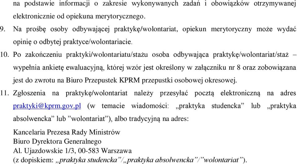 Po zakończeniu praktyki/wolontariatu/stażu osoba odbywająca praktykę/wolontariat/staż wypełnia ankietę ewaluacyjną, której wzór jest określony w załączniku nr 8 oraz zobowiązana jest do zwrotu na