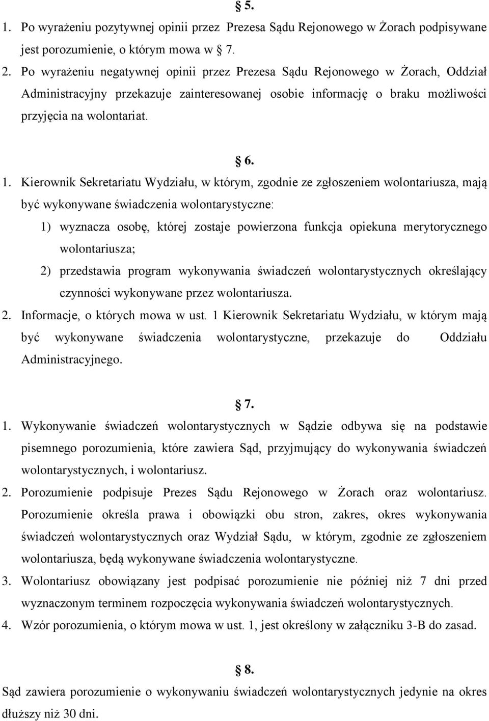 Kierownik Sekretariatu Wydziału, w którym, zgodnie ze zgłoszeniem wolontariusza, mają być wykonywane świadczenia wolontarystyczne: 1) wyznacza osobę, której zostaje powierzona funkcja opiekuna