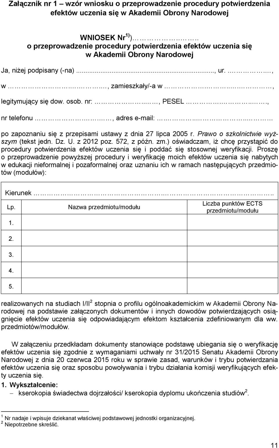 ..., nr telefonu.., adres e-mail:..... po zapoznaniu się z przepisami ustawy z dnia 27 lipca 2005 r. Prawo o szkolnictwie wyższym (tekst jedn. Dz. U. z 2012 poz. 572, z późn. zm.