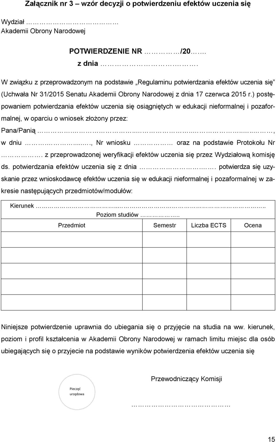 ) postępowaniem potwierdzania efektów uczenia się osiągniętych w edukacji nieformalnej i pozaformalnej, w oparciu o wniosek złożony przez: Pana/Panią........., w dniu.