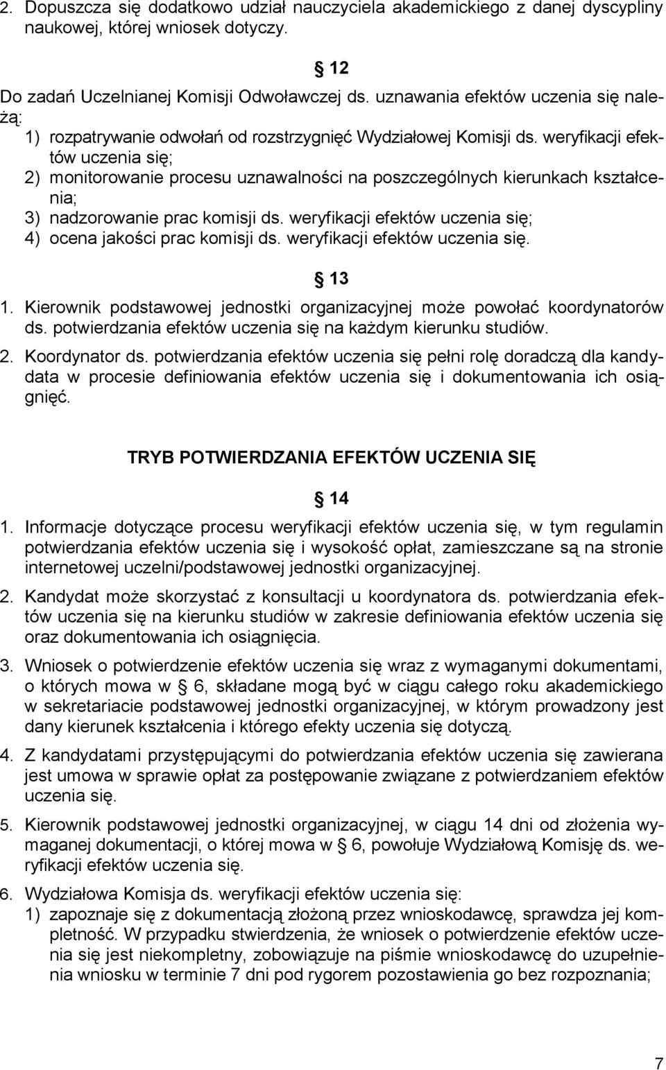 weryfikacji efektów uczenia się; 2) monitorowanie procesu uznawalności na poszczególnych kierunkach kształcenia; 3) nadzorowanie prac komisji ds.