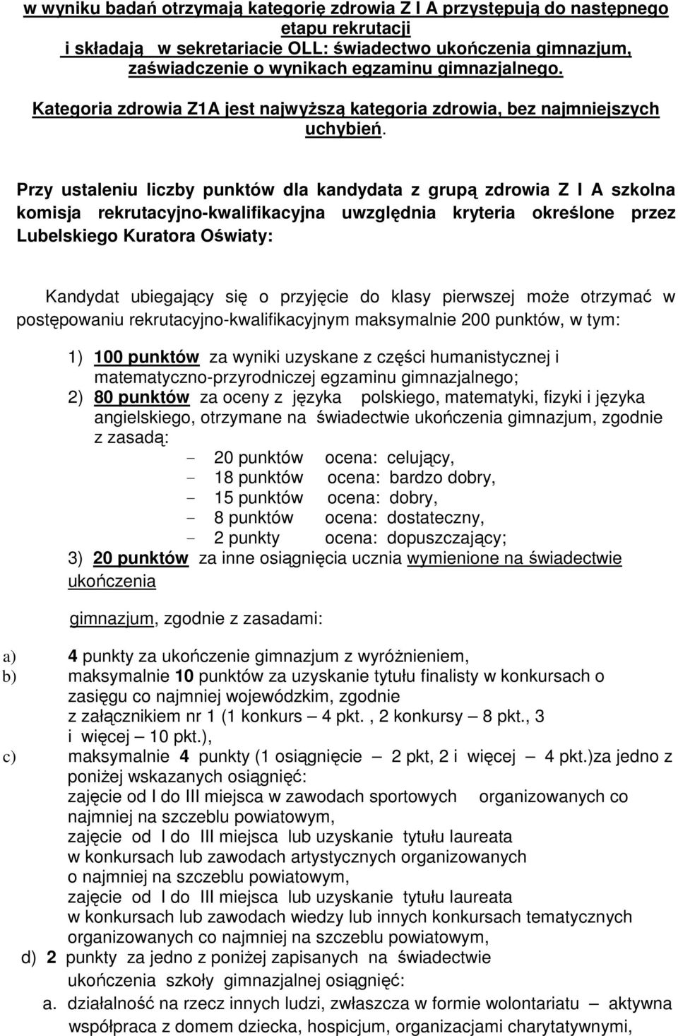 Przy ustaleniu liczby punktów dla kandydata z grupą zdrowia Z I A szkolna komisja rekrutacyjno-kwalifikacyjna uwzględnia kryteria określone przez Lubelskiego Kuratora Oświaty: Kandydat ubiegający się