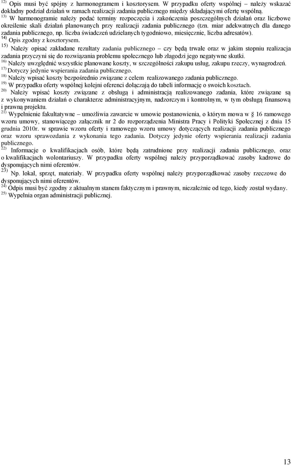 miar adekwatnych dla danego zadania publicznego, np. liczba świadczeń udzielanych tygodniowo, miesięcznie, liczba adresatów). 14) Opis zgodny z kosztorysem.