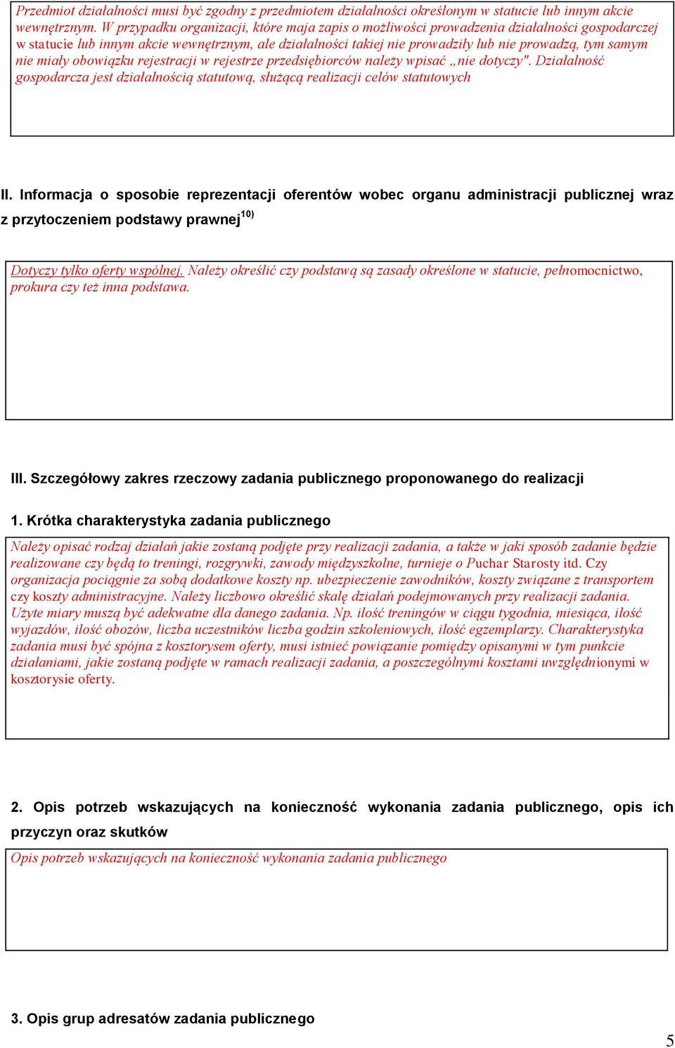 nie miały obowiązku rejestracji w rejestrze przedsiębiorców należy wpisać nie dotyczy". Działalność gospodarcza jest działalnością statutową, służącą realizacji celów statutowych II.