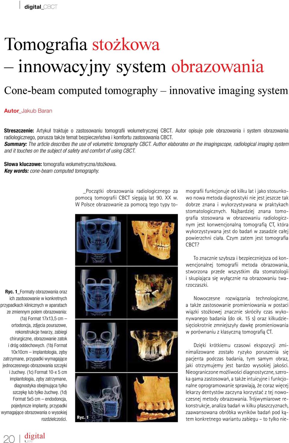 Summary: The article describes the use of volumetric tomography CBCT.