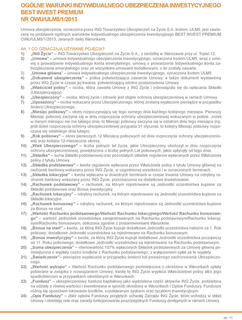 2) Umowa umowa indywidualnego ubezpieczenia inwestycyjnego, oznaczona kodem ULM5, wraz z umową o prowadzenie indywidualnego konta emerytalnego, umową o prowadzenie indywidualnego konta zabezpieczenia