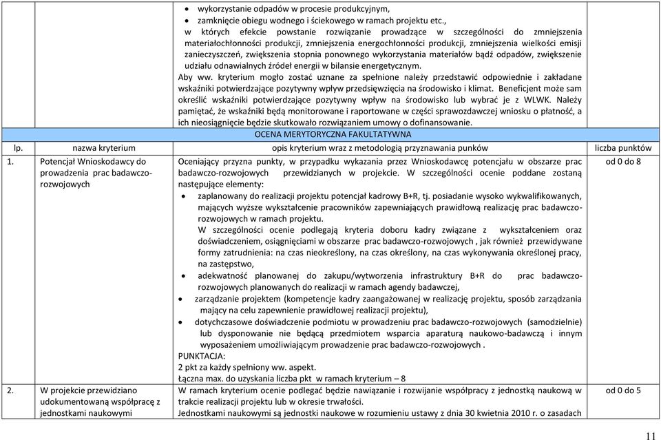 zanieczyszczeń, zwiększenia stopnia ponownego wykorzystania materiałów bądź odpadów, zwiększenie udziału odnawialnych źródeł energii w bilansie energetycznym. Aby ww.