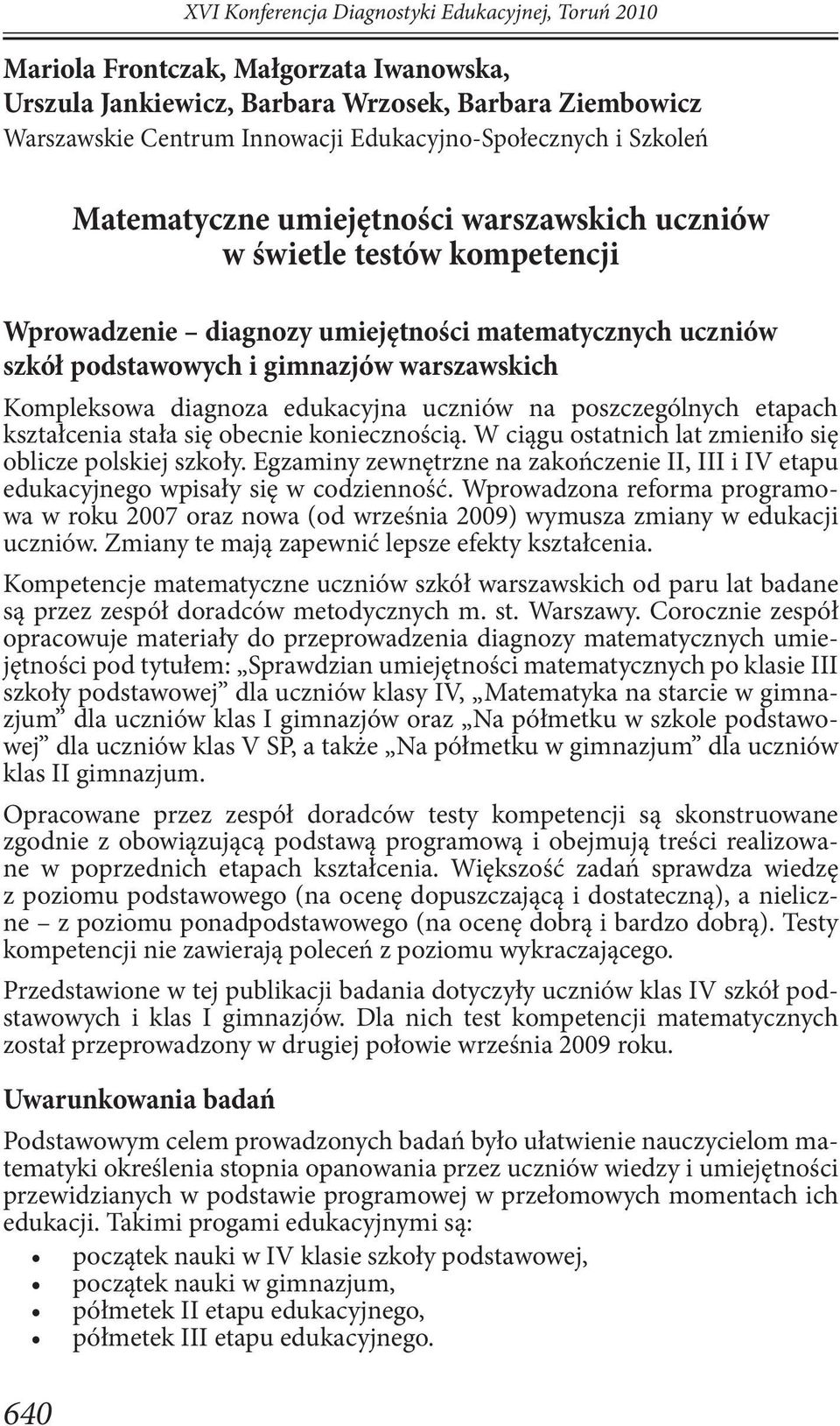 warszawskich Kompleksowa diagnoza edukacyjna uczniów na poszczególnych etapach kształcenia stała się obecnie koniecznością. W ciągu ostatnich lat zmieniło się oblicze polskiej szkoły.