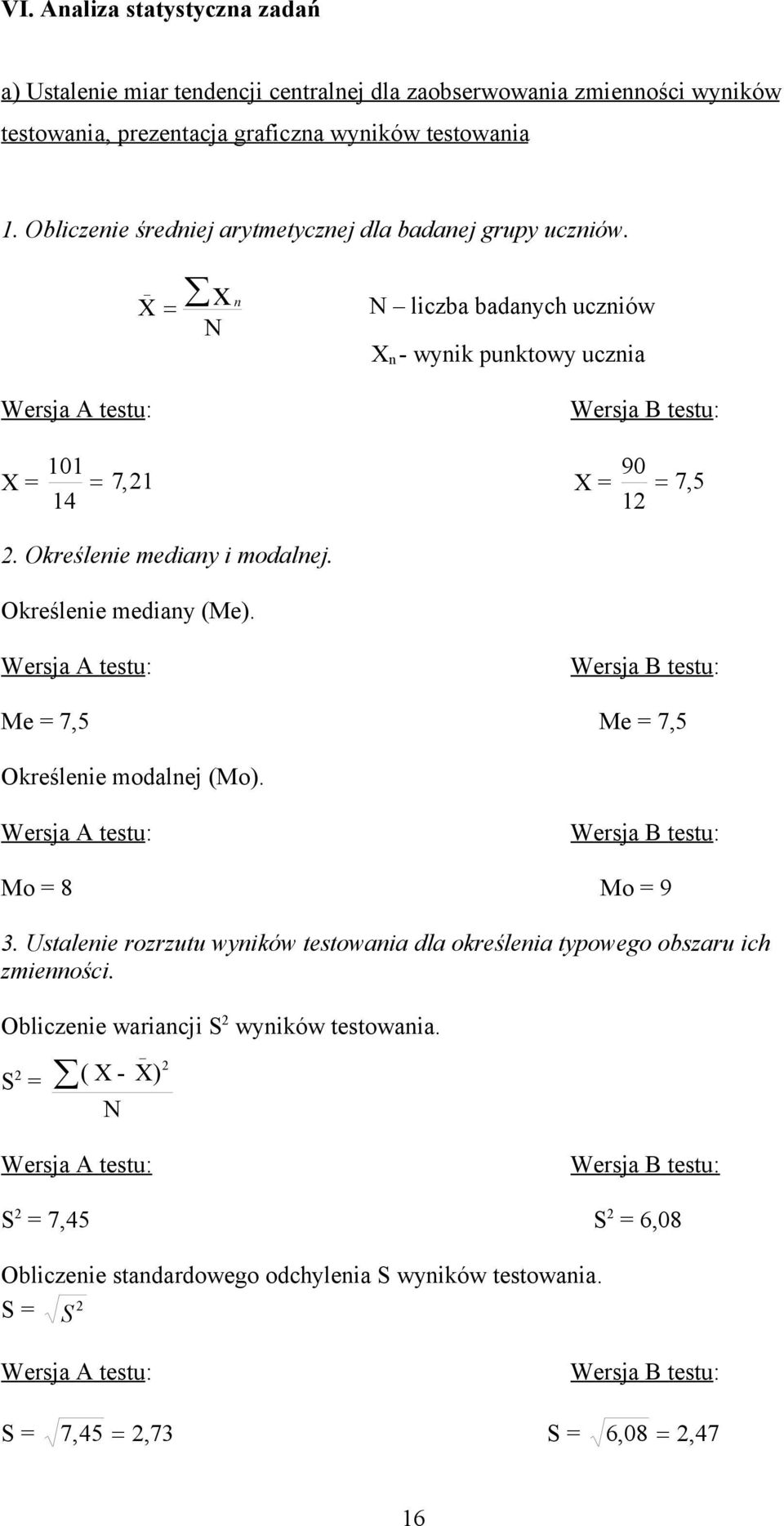 Określenie mediany i modalnej. Określenie mediany (Me). Wersja A testu: Wersja B testu: Me = 7,5 Me = 7,5 Określenie modalnej (Mo). Wersja A testu: Wersja B testu: Mo = 8 Mo = 9 3.