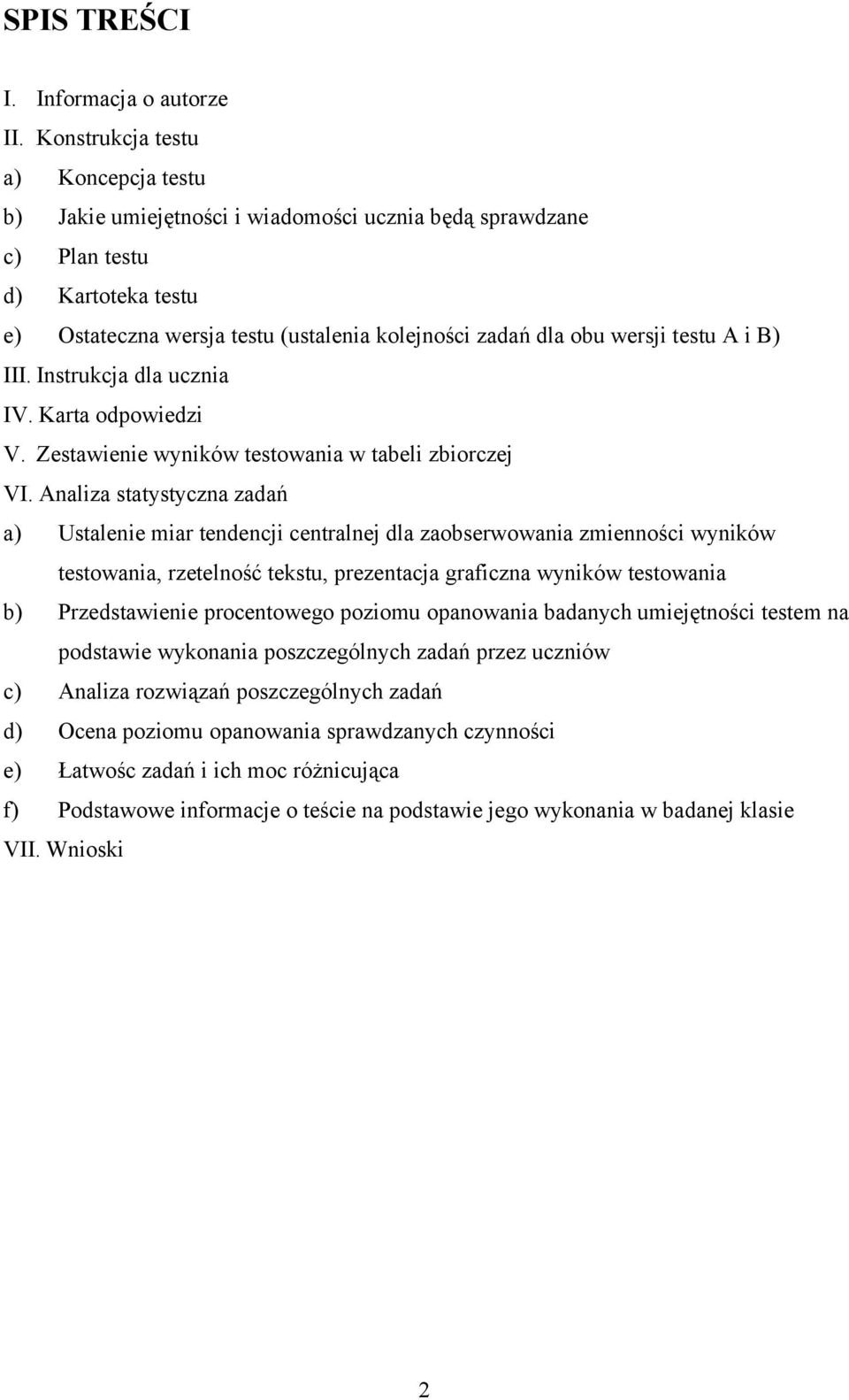 testu A i B) III. Instrukcja dla ucznia IV. Karta odpowiedzi V. Zestawienie wyników testowania w tabeli zbiorczej VI.