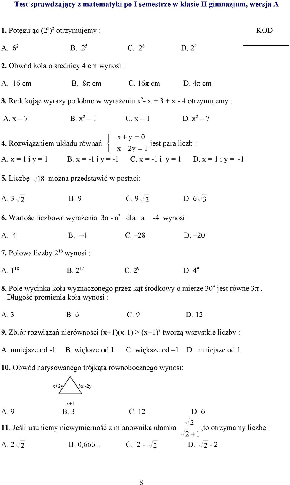 x = -1 i y = -1 C. x = -1 i y = 1 D. x = 1 i y = -1 5. Liczbę 18 można przedstawić w postaci: A. 3 B. 9 C. 9 D. 6 3 6. Wartość liczbowa wyrażenia 3a - a dla a = -4 wynosi : A. 4 B. 4 C. 8 D. 0 7.