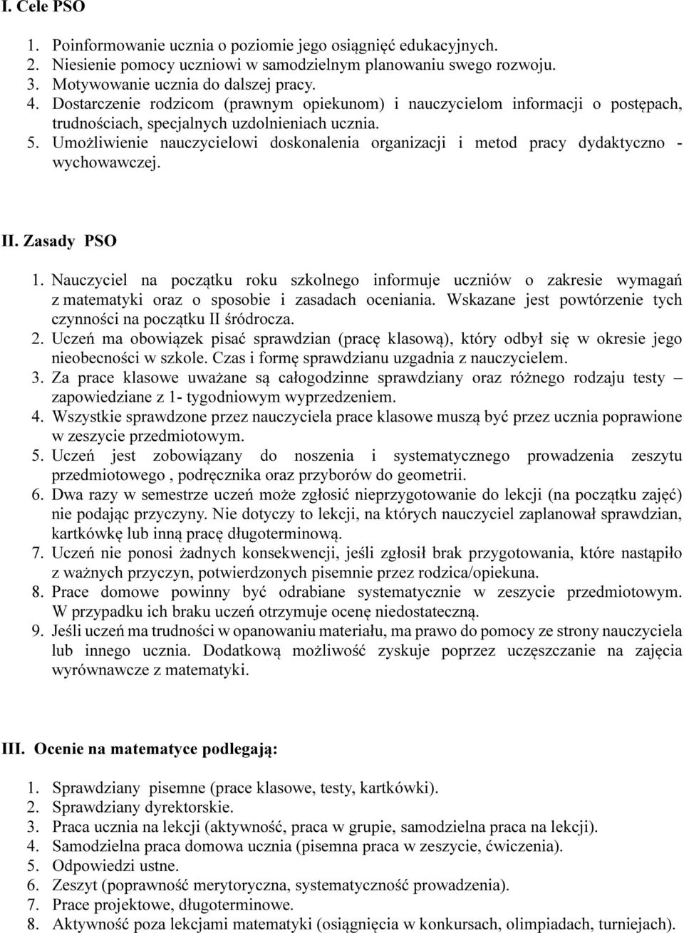 Umożliwienie nauczycielowi doskonalenia organizacji i metod pracy dydaktyczno - wychowawczej. II. Zasady PSO 1.