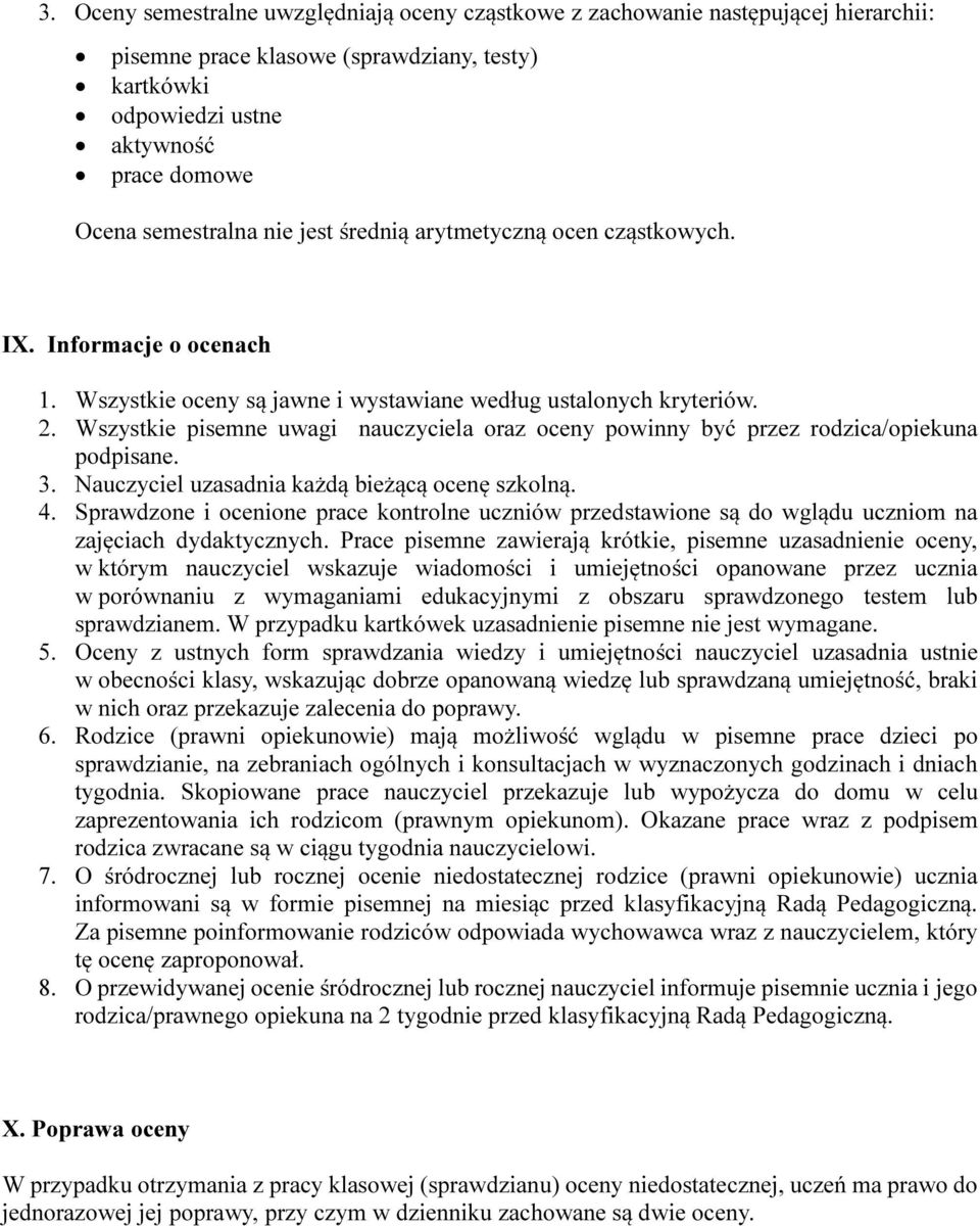 Wszystkie pisemne uwagi nauczyciela oraz oceny powinny być przez rodzica/opiekuna podpisane. 3. Nauczyciel uzasadnia każdą bieżącą ocenę szkolną. 4.