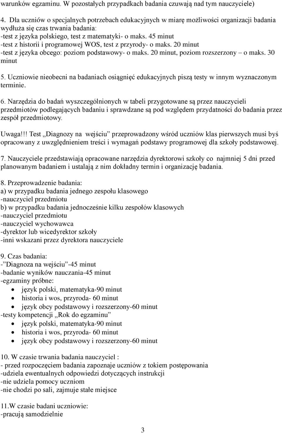 45 minut -test z historii i programowej WOS, test z przyrody- o maks. 20 minut -test z języka obcego: poziom podstawowy- o maks. 20 minut, poziom rozszerzony o maks. 30 minut 5.