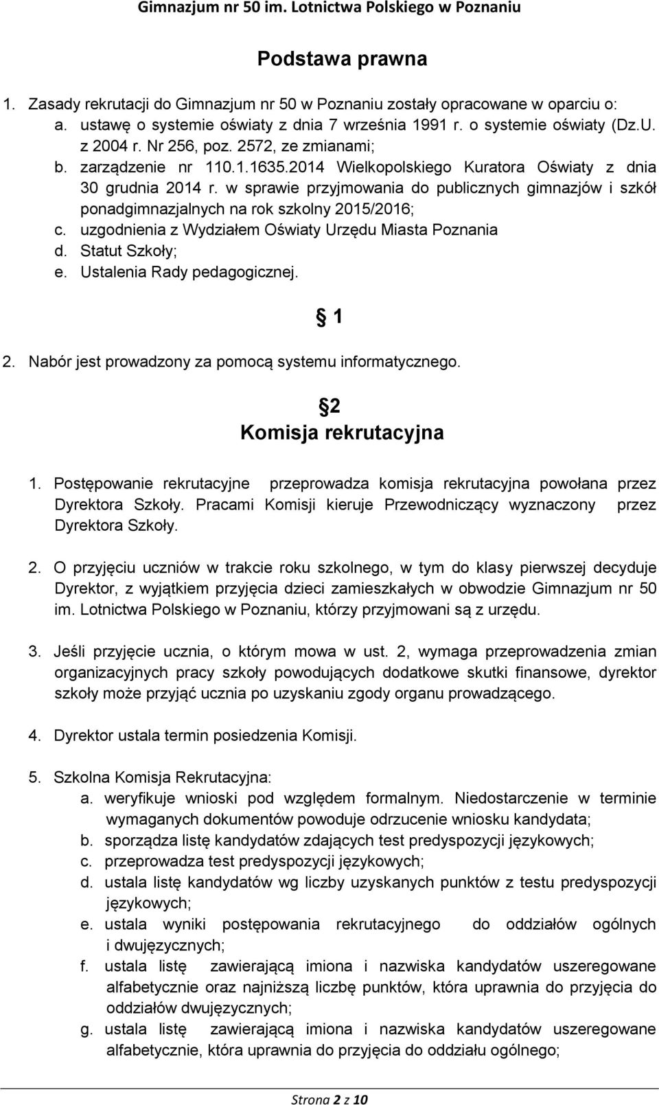 w sprawie przyjmowania do publicznych gimnazjów i szkół ponadgimnazjalnych na rok szkolny 2015/2016; c. uzgodnienia z Wydziałem Oświaty Urzędu Miasta Poznania d. Statut Szkoły; e.