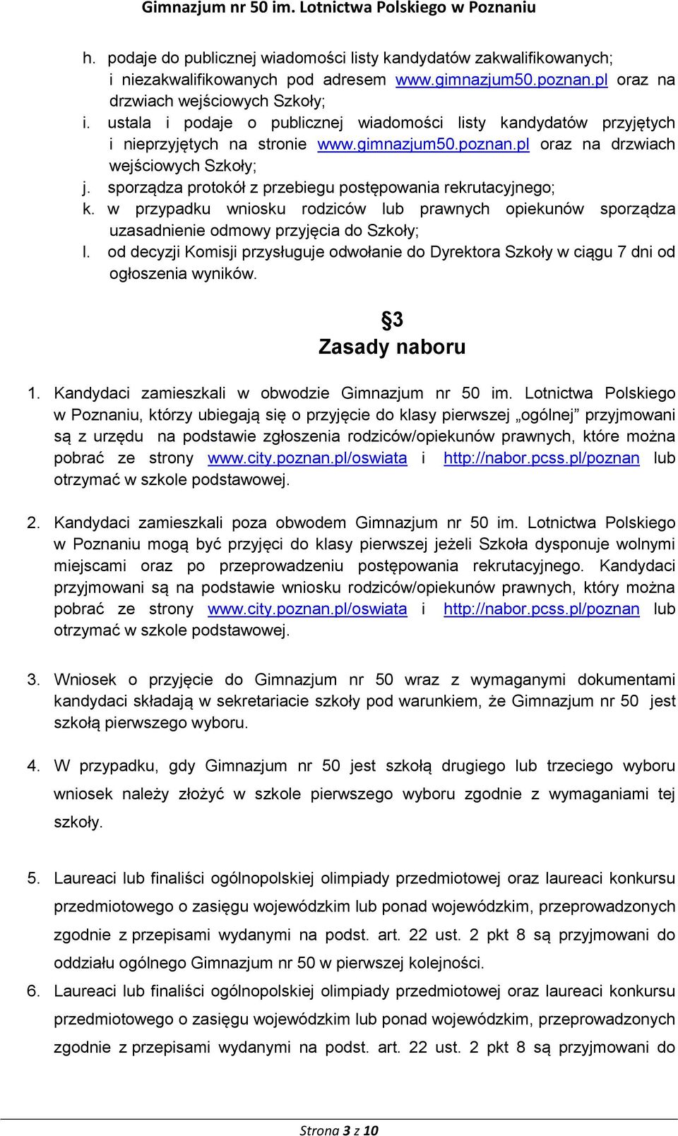 sporządza protokół z przebiegu postępowania rekrutacyjnego; k. w przypadku wniosku rodziców lub prawnych opiekunów sporządza uzasadnienie odmowy przyjęcia do Szkoły; l.
