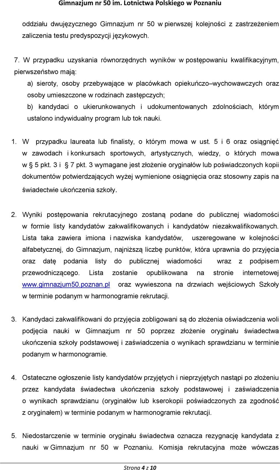 zastępczych; b) kandydaci o ukierunkowanych i udokumentowanych zdolnościach, którym ustalono indywidualny program lub tok nauki. 1. W przypadku laureata lub finalisty, o którym mowa w ust.