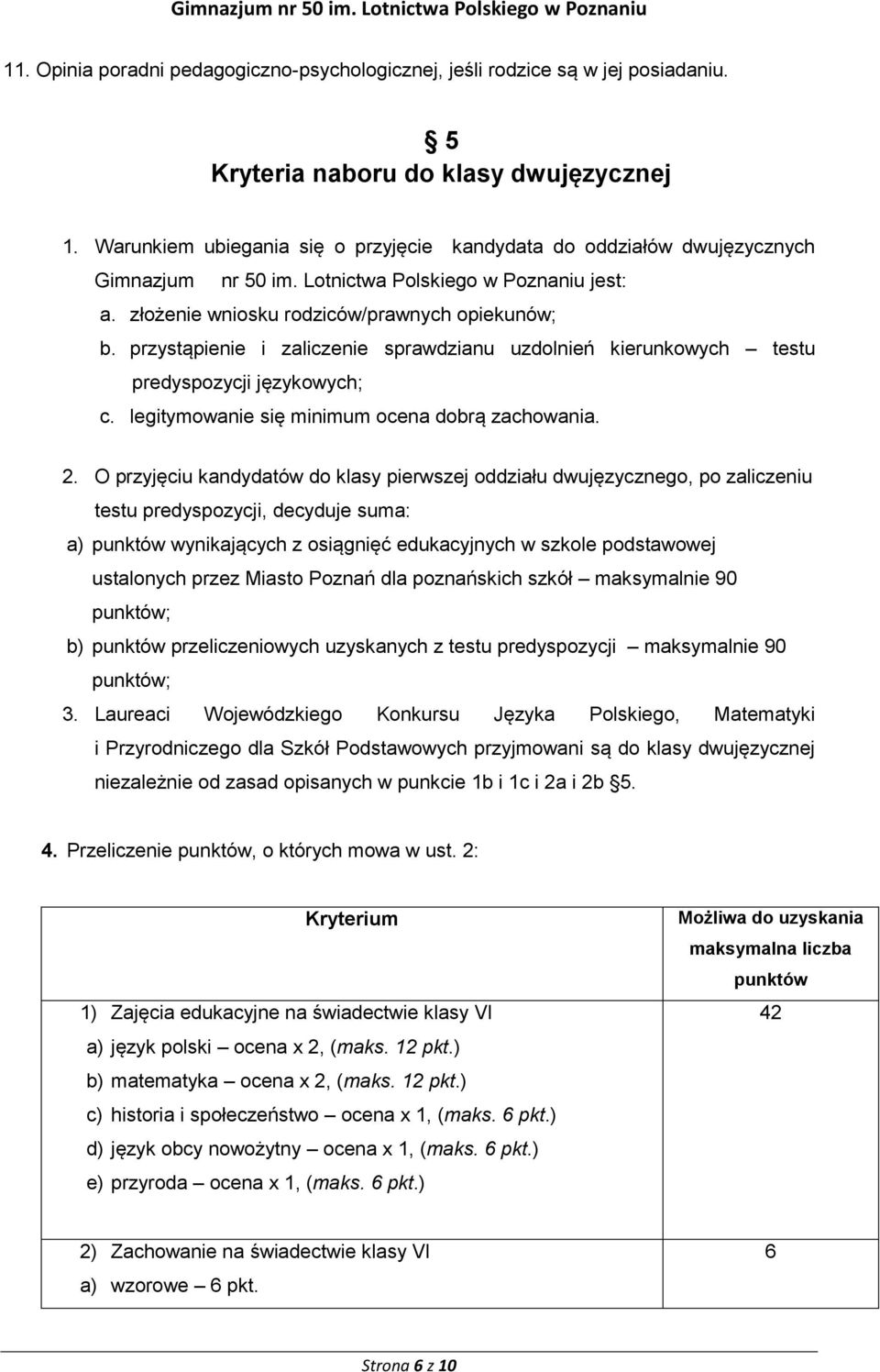 przystąpienie i zaliczenie sprawdzianu uzdolnień kierunkowych testu predyspozycji językowych; c. legitymowanie się minimum ocena dobrą zachowania. 2.