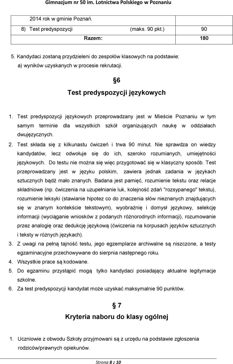 Test składa się z kilkunastu ćwiczeń i trwa 90 minut. Nie sprawdza on wiedzy kandydatów, lecz odwołuje się do ich, szeroko rozumianych, umiejętności językowych.