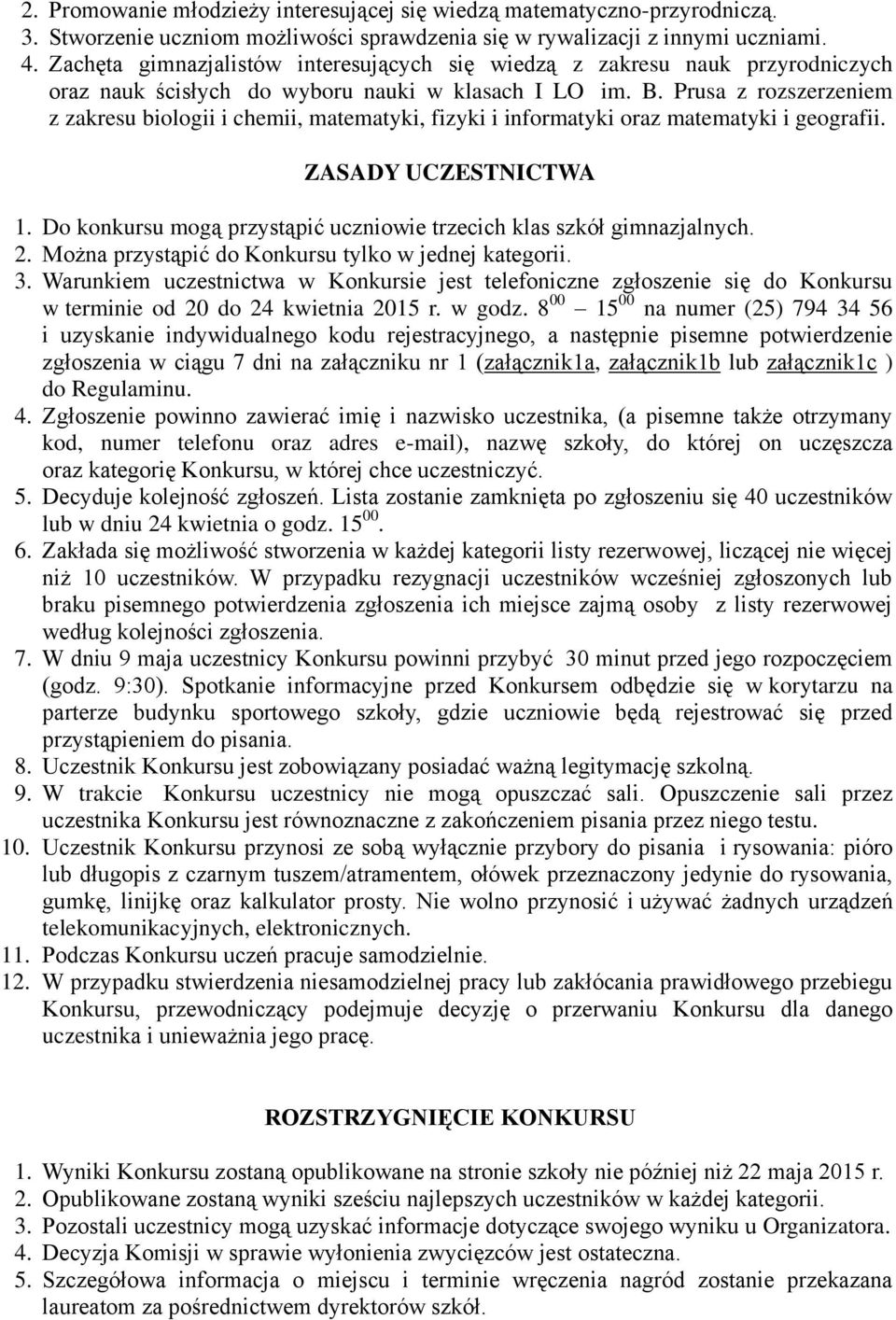 Prusa z rozszerzeniem z zakresu biologii i chemii, matematyki, fizyki i informatyki oraz matematyki i geografii. ZASADY UCZESTNICTWA 1.