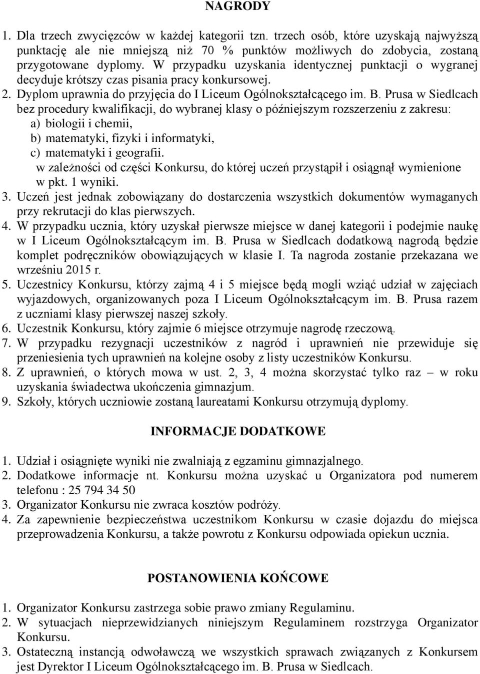 Prusa w Siedlcach bez procedury kwalifikacji, do wybranej klasy o późniejszym rozszerzeniu z zakresu: a) biologii i chemii, b) matematyki, fizyki i informatyki, c) matematyki i geografii.