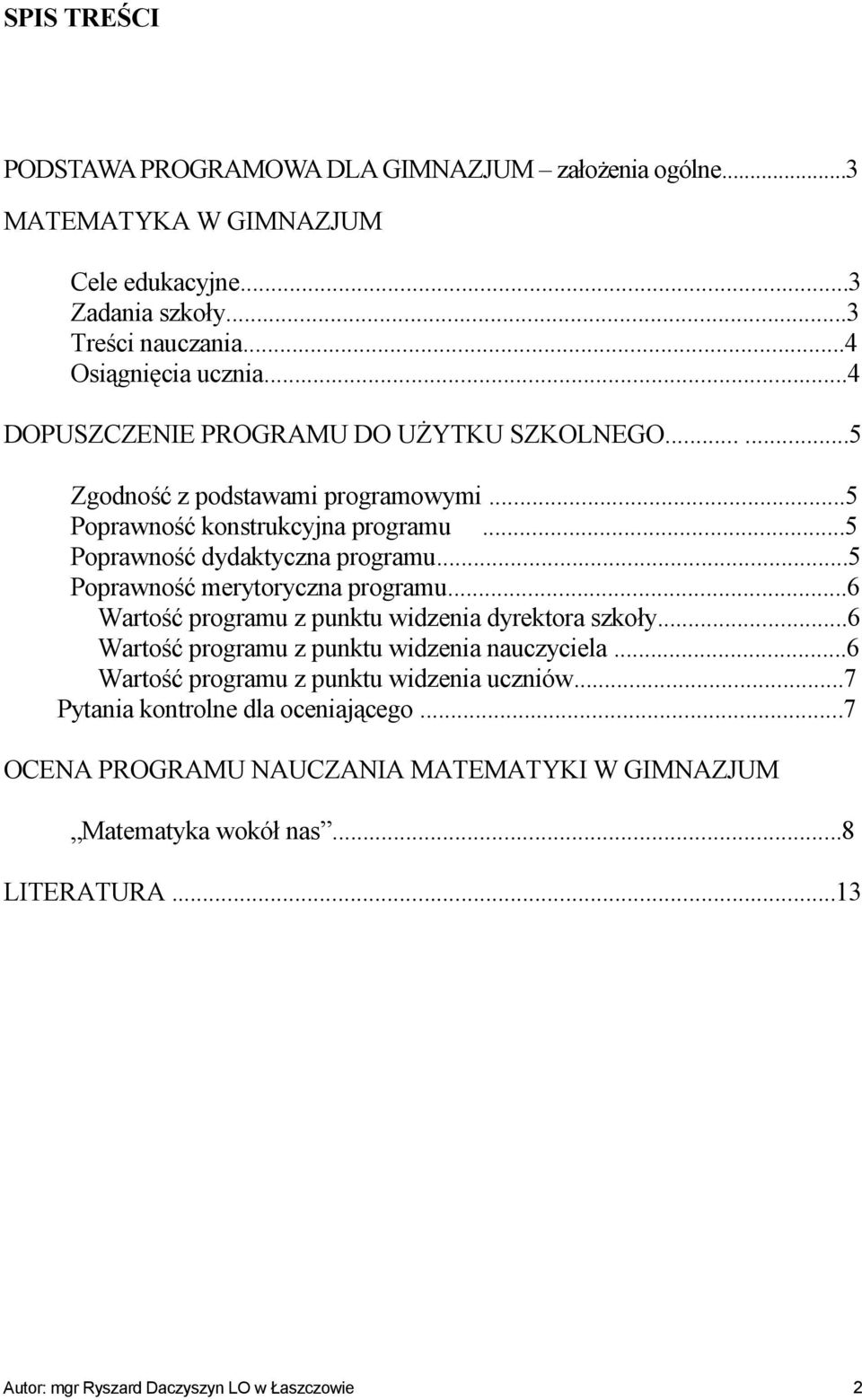 ..5 Poprawność merytoryczna programu...6 Wartość programu z punktu widzenia dyrektora szkoły...6 Wartość programu z punktu widzenia nauczyciela.