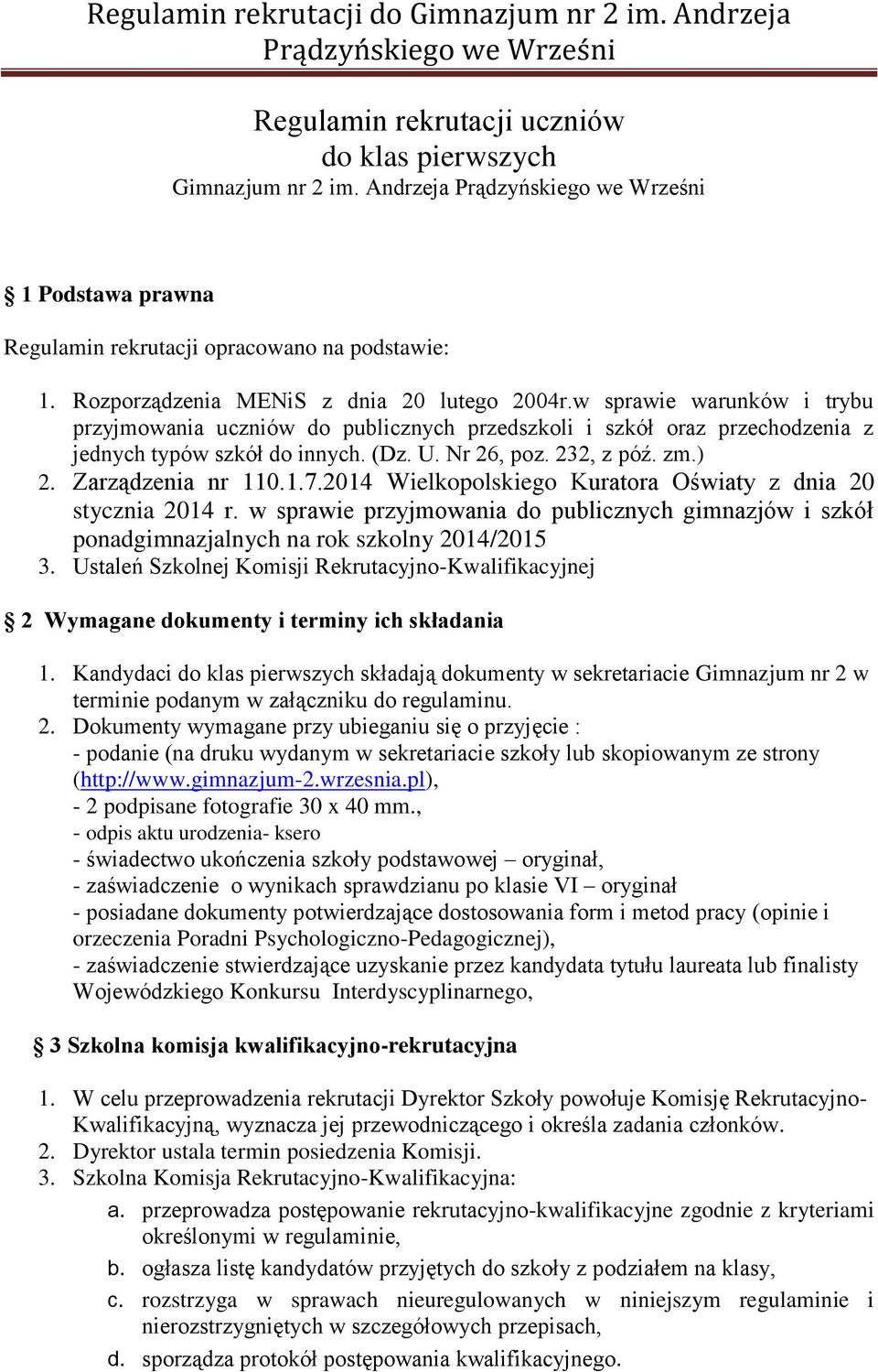 2014 Wielkopolskiego Kuratora Oświaty z dnia 20 stycznia 2014 r. w sprawie przyjmowania do publicznych gimnazjów i szkół ponadgimnazjalnych na rok szkolny 2014/2015 3.