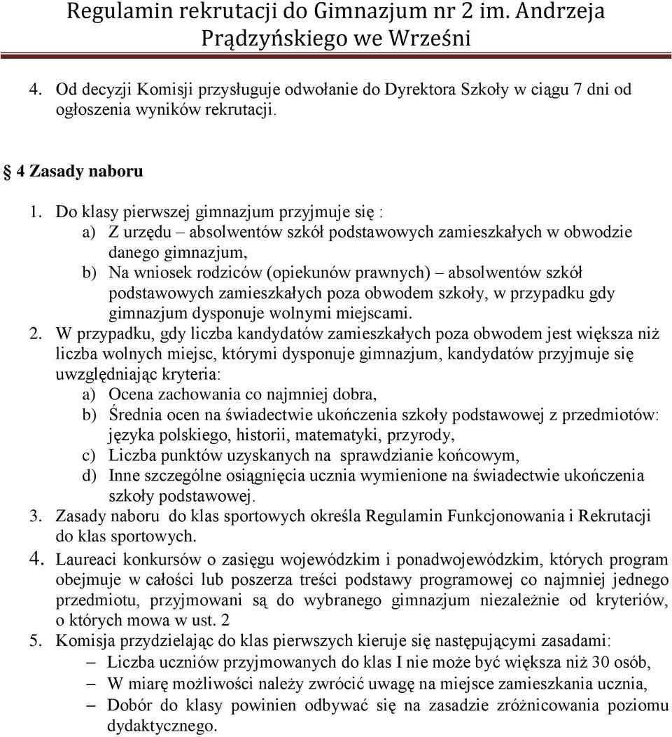 podstawowych zamieszkałych poza obwodem szkoły, w przypadku gdy gimnazjum dysponuje wolnymi miejscami. 2.