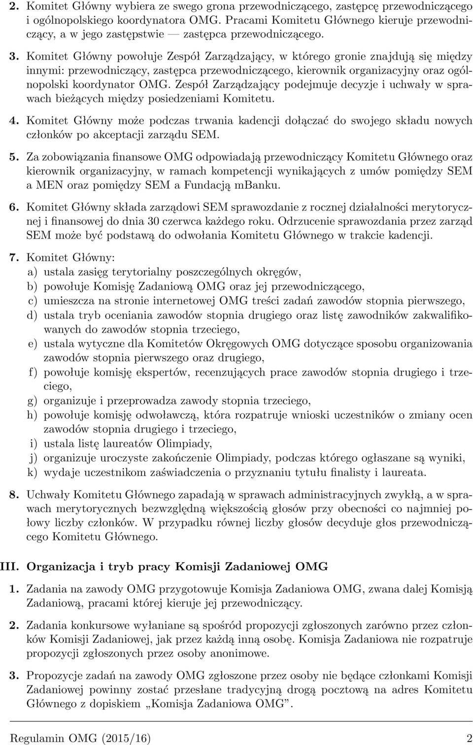 Komitet Główny powołuje Zespół Zarządzający, w którego gronie znajdują się między innymi: przewodniczący, zastępca przewodniczącego, kierownik organizacyjny oraz ogólnopolski koordynator OMG.