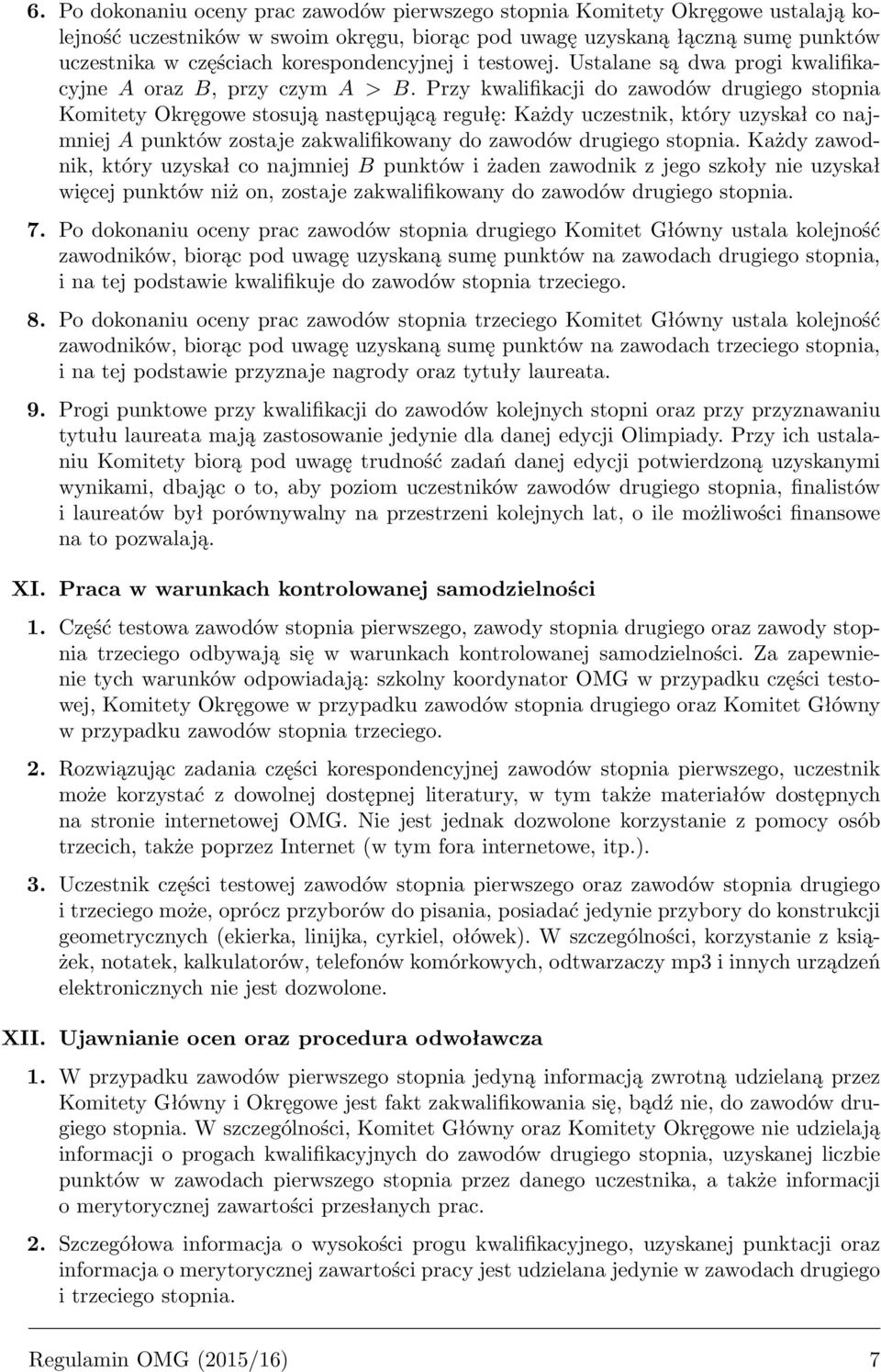 Przy kwalifikacji do zawodów drugiego stopnia Komitety Okręgowe stosują następującą regułę: Każdy uczestnik, który uzyskał co najmniej A punktów zostaje zakwalifikowany do zawodów drugiego stopnia.