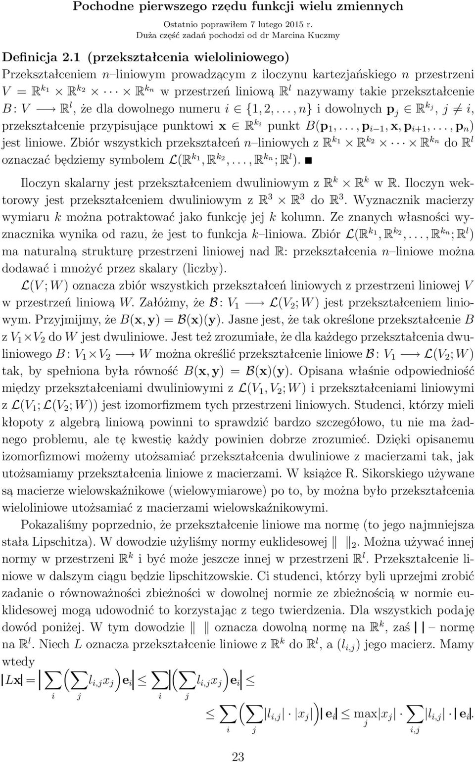 R k j, j i, przekształcenie przypisujace punktowi R k i punkt Bp,, p i,, p i+,, p n jest liniowe Zbiór wszystkich przekształceń n liniowych z R k R k 2 R k n do R l oznaczać bedziemy symbolem LR k, R