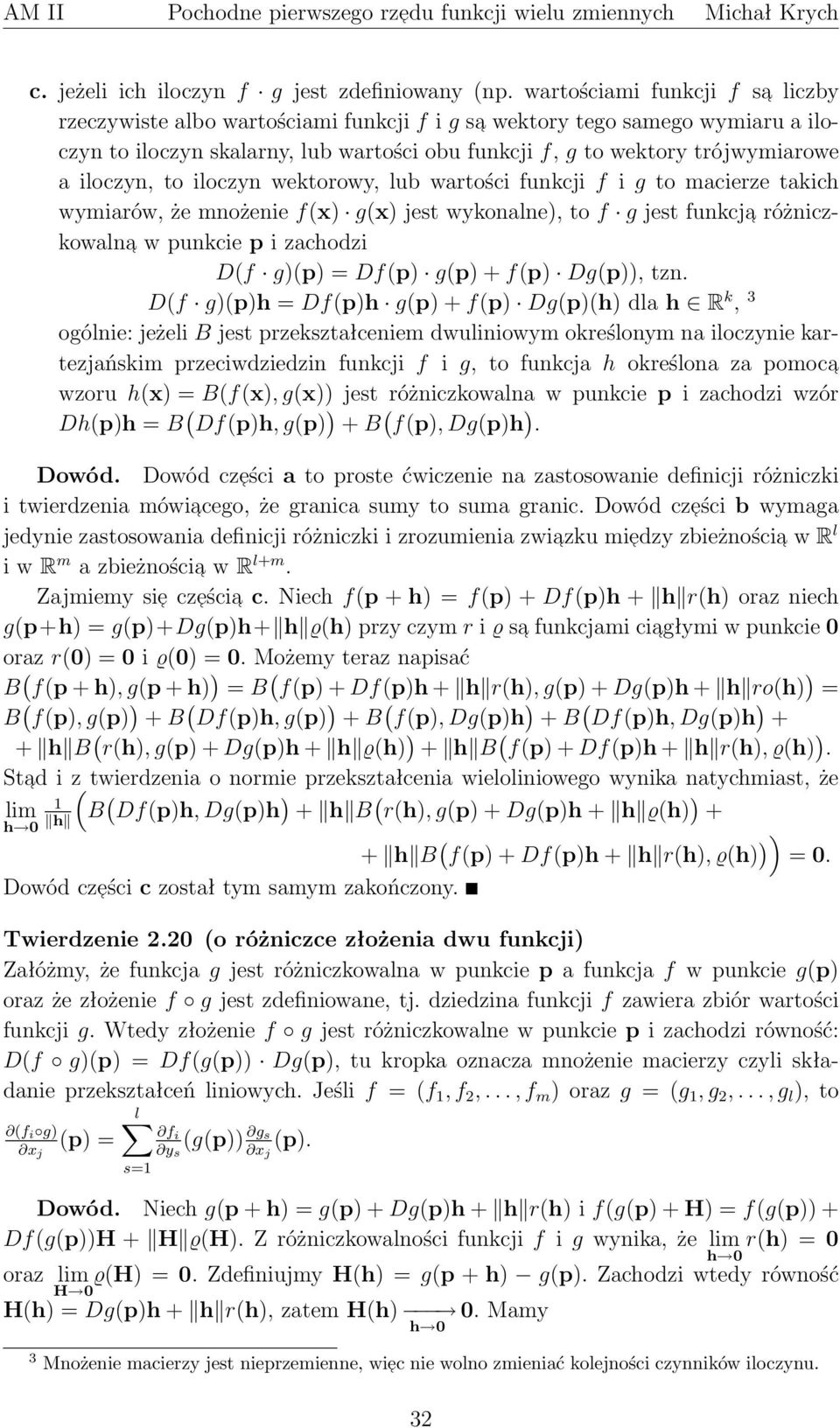 g jest funkcja różniczkowalna w punkcie p i zachodzi Df gp = Dfp gp + fp Dgp, tzn Df gph = Dfph gp + fp Dgph dla h R k, 3 ogólnie: jeżeli B jest przekształceniem dwuliniowym określonym na iloczynie