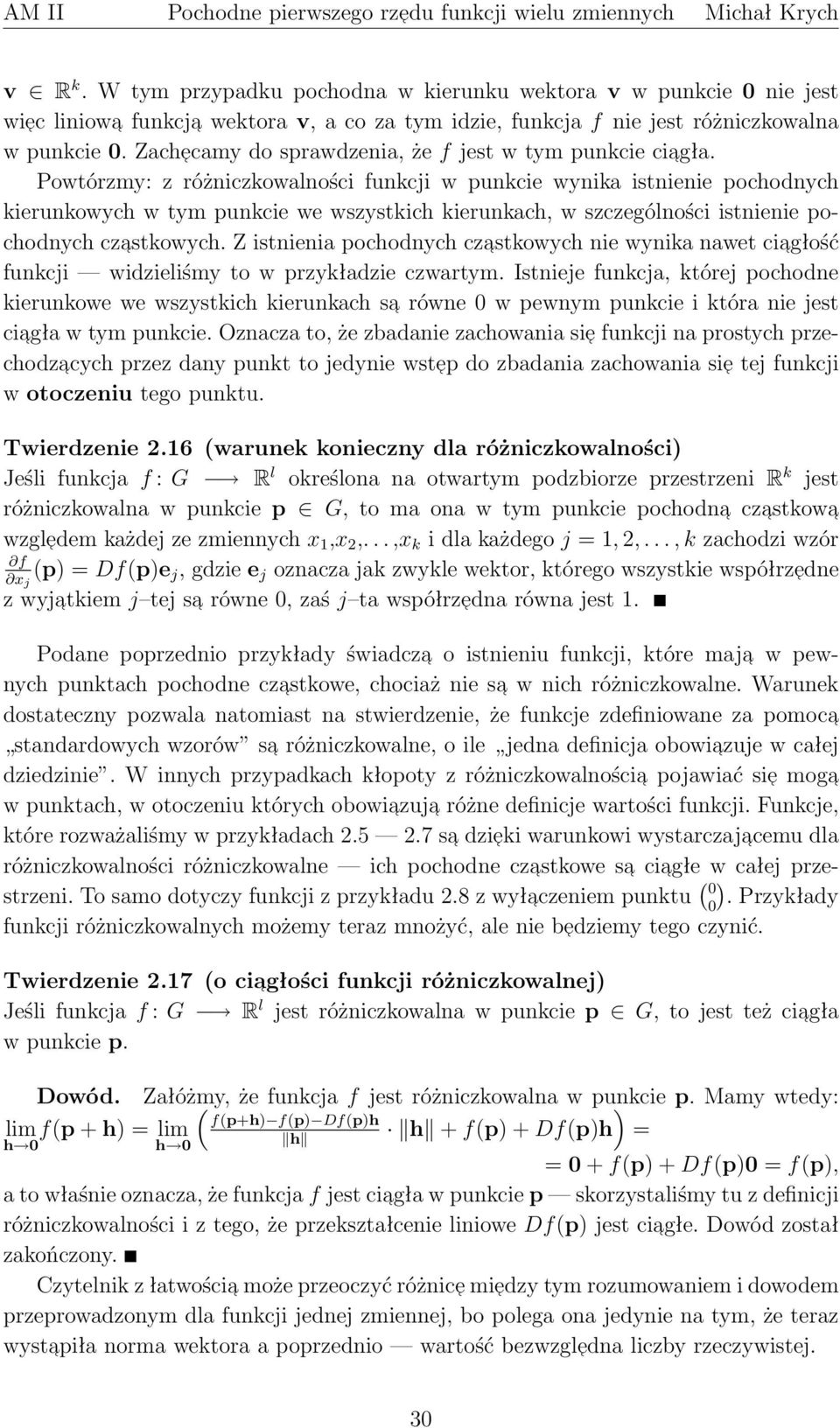 szczególności istnienie pochodnych czastkowych Z istnienia pochodnych czastkowych nie wynika nawet ciagłość funkcji widzieliśmy to w przykładzie czwartym Istnieje funkcja, której pochodne kierunkowe