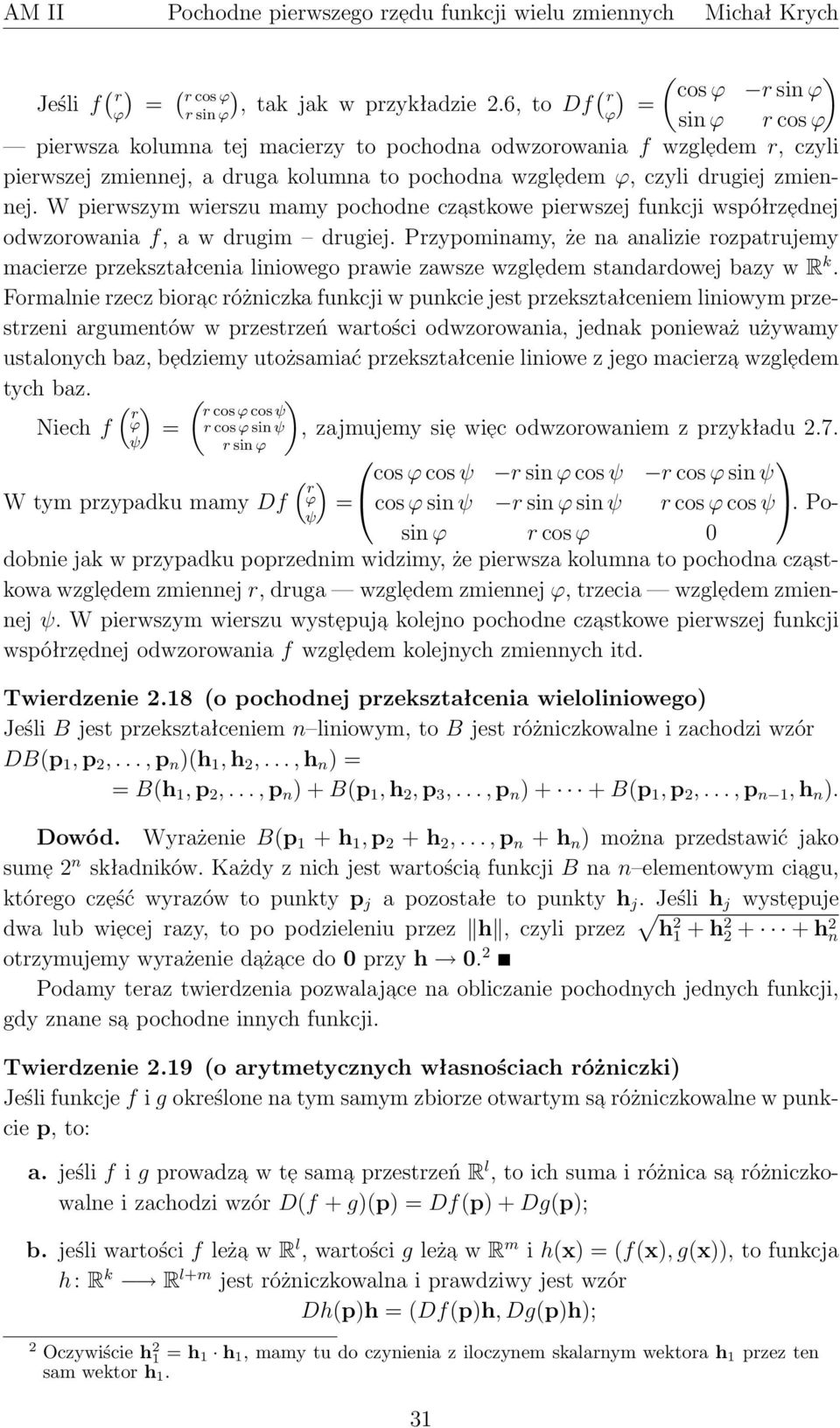 Przypominamy, że na analizie rozpatrujemy macierze przekształcenia liniowego prawie zawsze wzgledem standardowej bazy w R k Formalnie rzecz biorac różniczka funkcji w punkcie jest przekształceniem