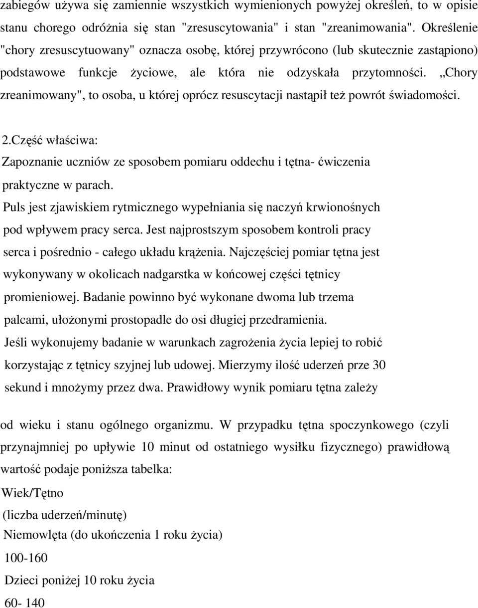 Chory zreanimowany", to osoba, u której oprócz resuscytacji nastąpił też powrót świadomości. 2.Część właściwa: Zapoznanie uczniów ze sposobem pomiaru oddechu i tętna- ćwiczenia praktyczne w parach.