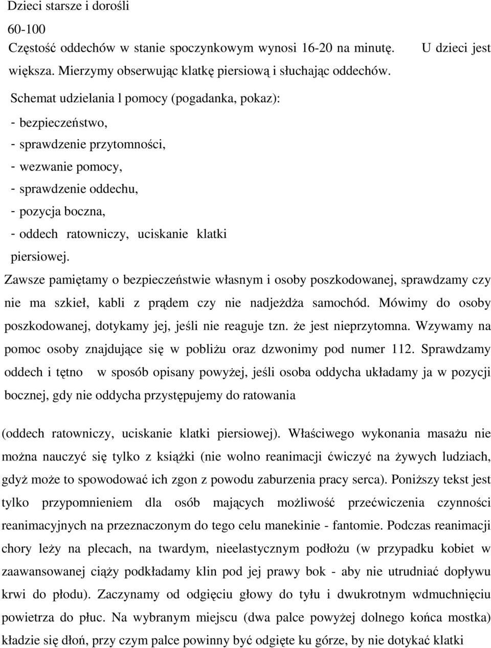 klatki piersiowej. Zawsze pamiętamy o bezpieczeństwie własnym i osoby poszkodowanej, sprawdzamy czy nie ma szkieł, kabli z prądem czy nie nadjeżdża samochód.