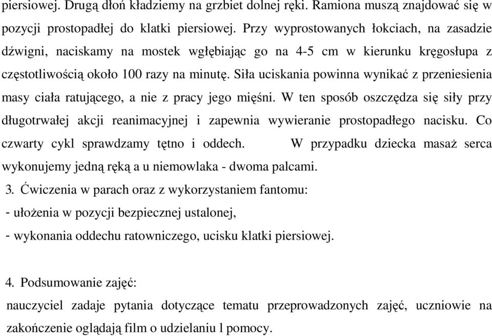 Siła uciskania powinna wynikać z przeniesienia masy ciała ratującego, a nie z pracy jego mięśni.