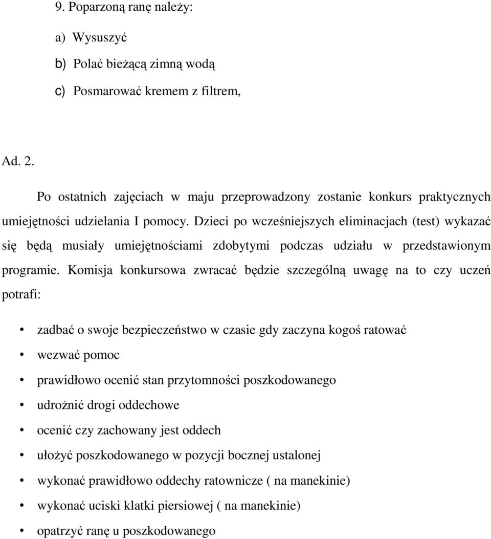 Dzieci po wcześniejszych eliminacjach (test) wykazać się będą musiały umiejętnościami zdobytymi podczas udziału w przedstawionym programie.