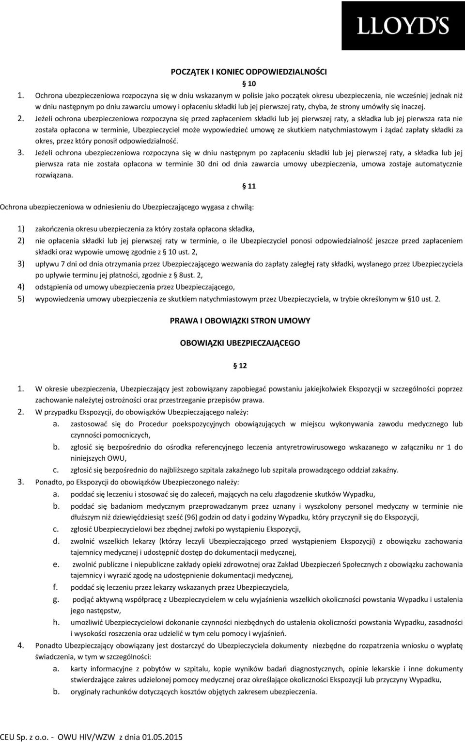 pierwszej raty, chyba, że strony umówiły się inaczej. 2.