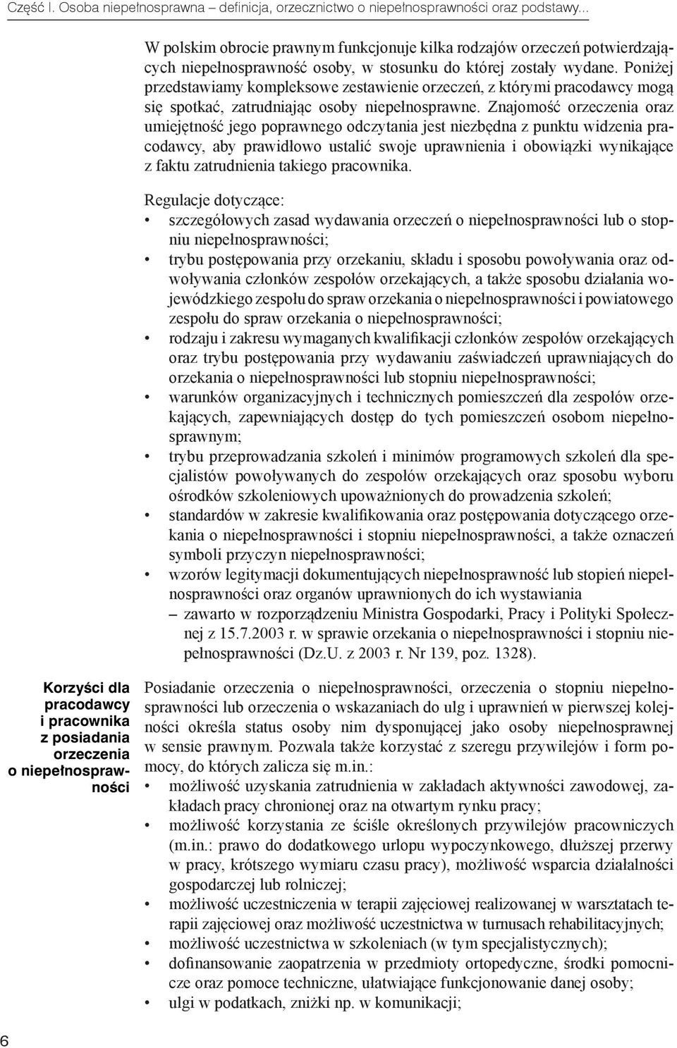 Poniżej przedstawiamy kompleksowe zestawienie orzeczeń, z którymi pracodawcy mogą się spotkać, zatrudniając osoby niepełnosprawne.