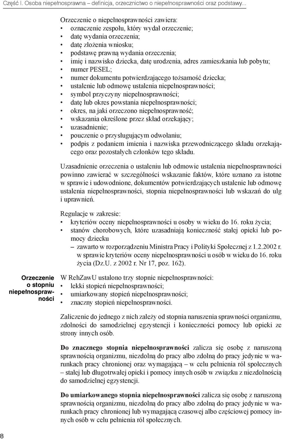 datę urodzenia, adres zamieszkania lub pobytu; numer PESEL; numer dokumentu potwierdzającego tożsamość dziecka; ustalenie lub odmowę ustalenia niepełnosprawności; symbol przyczyny niepełnosprawności;