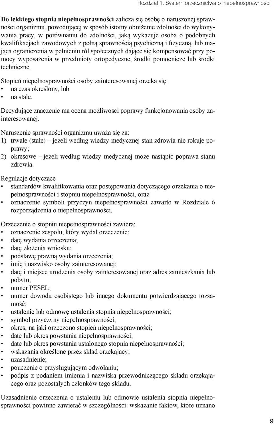 pracy, w porównaniu do zdolności, jaką wykazuje osoba o podobnych kwalifikacjach zawodowych z pełną sprawnością psychiczną i fizyczną, lub mająca ograniczenia w pełnieniu ról społecznych dające się