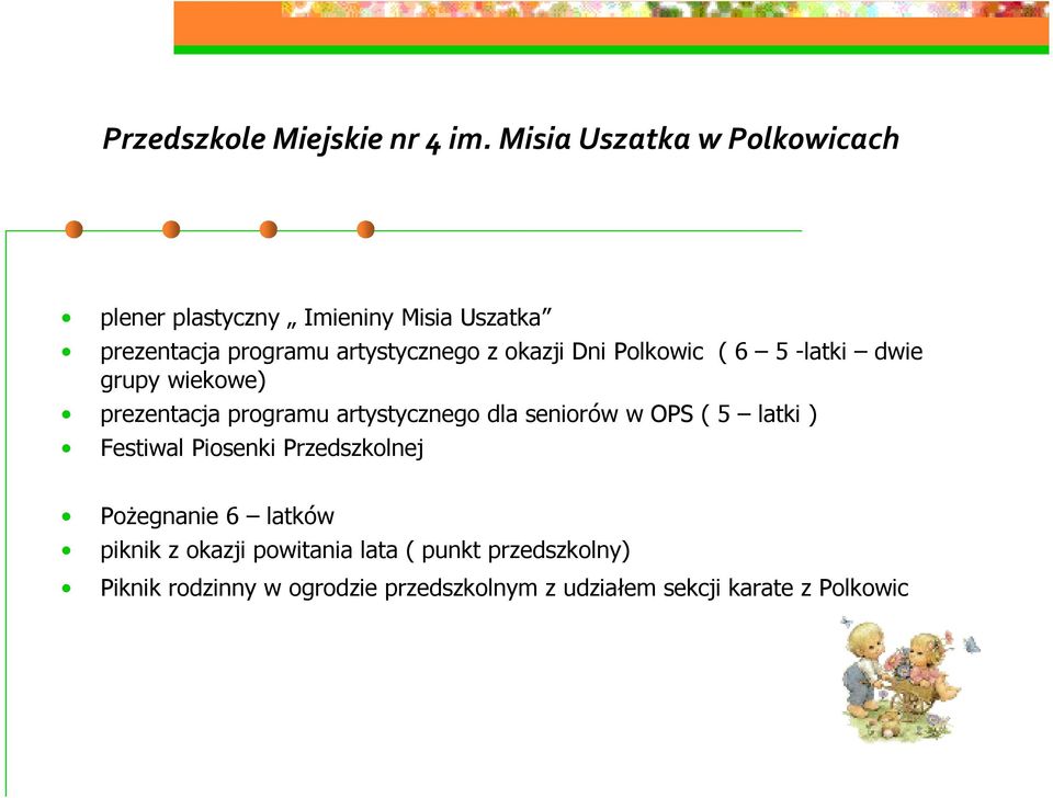 OPS ( 5 latki ) Festiwal Piosenki Przedszkolnej PoŜegnanie 6 latków piknik z okazji powitania