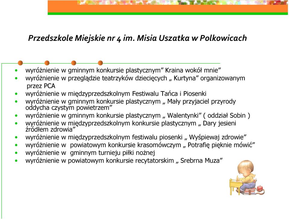 Walentynki ( oddział Sobin ) wyróŝnienie w międzyprzedszkolnym konkursie plastycznym Dary jesieni źródłem zdrowia wyróŝnienie w międzyprzedszkolnym festiwalu piosenki Wyśpiewaj