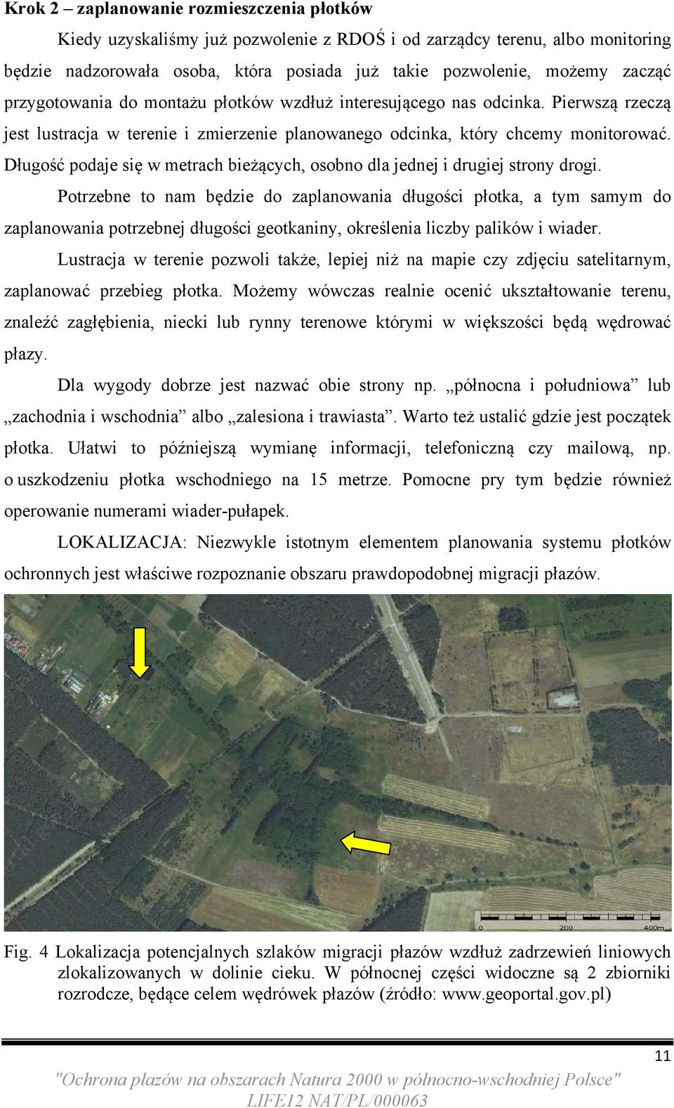 Długość podaje się w metrach bieżących, osobno dla jednej i drugiej strony drogi.