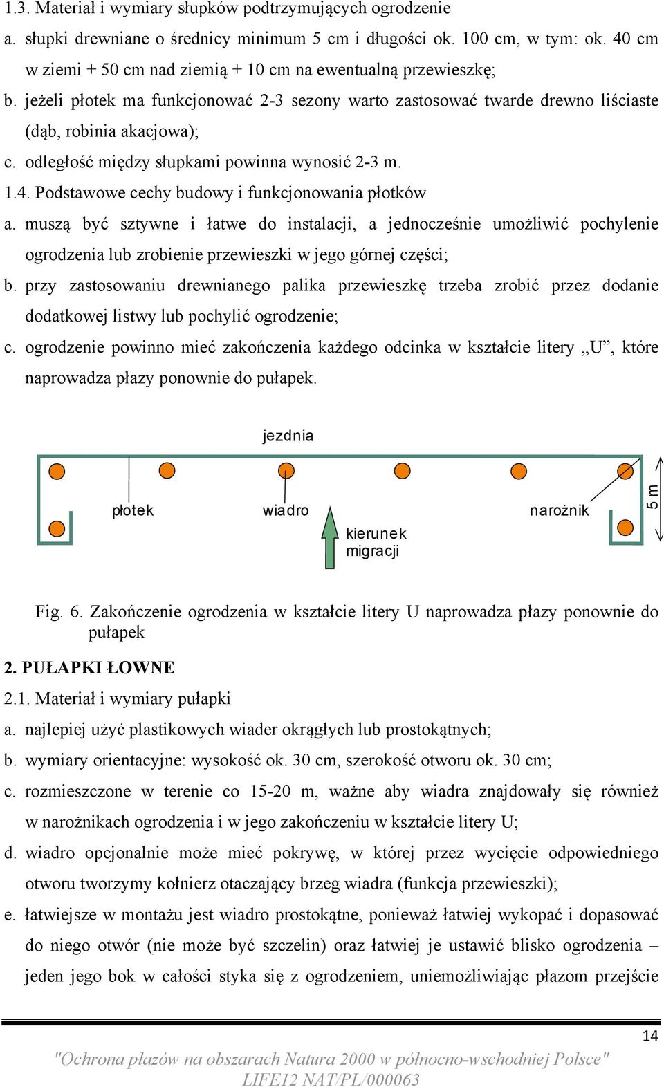 odległość między słupkami powinna wynosić 2-3 m. 1.4. Podstawowe cechy budowy i funkcjonowania płotków a.